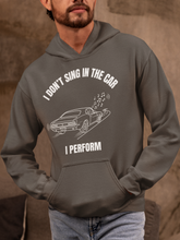 I Don’t Sing in the Car I Perform Hoodie - Funny Singer Hoodie