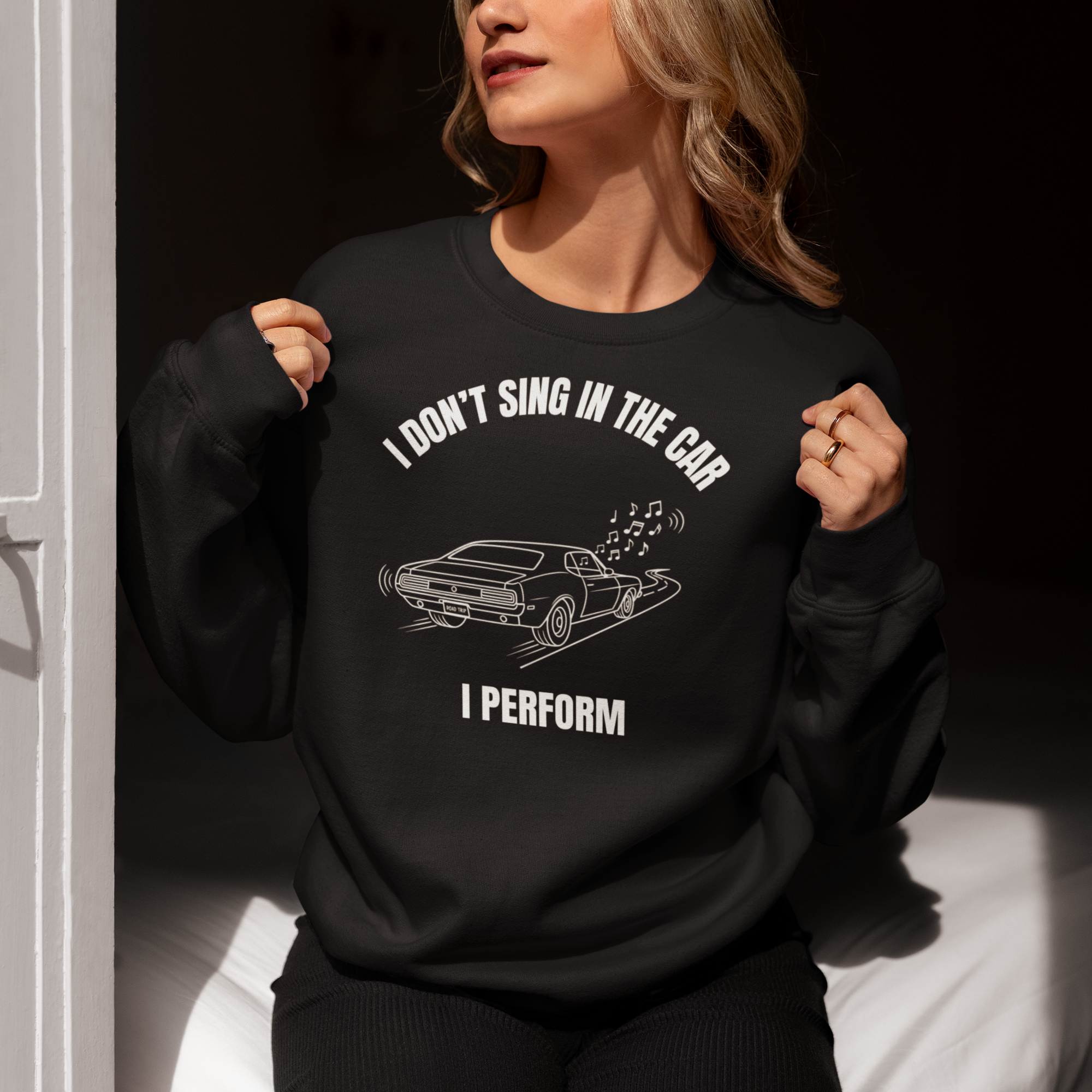 I Don’t Sing in the Car I Perform Sweatshirt - Funny Singer Sweater