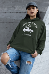 I Don’t Sing in the Car I Perform Hoodie - Funny Singer Hoodie