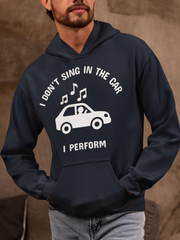 I Don’t Sing in the Car I Perform Hoodie - Funny Singer Hoodie
