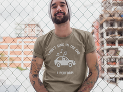 I Don’t Sing in the Car I Perform T-Shirt - Funny Singer Shirt