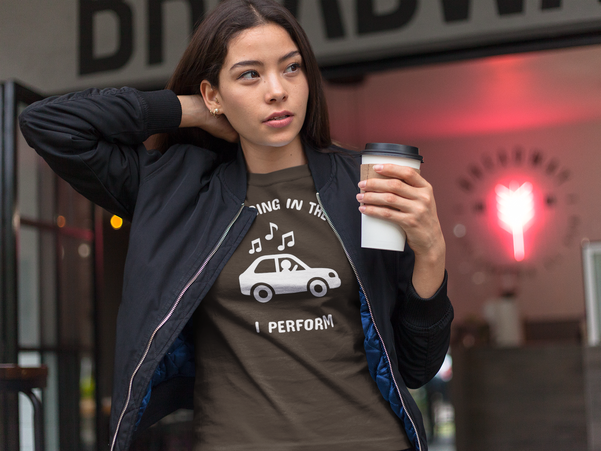 I Don’t Sing in the Car I Perform T-Shirt - Funny Singer Shirt
