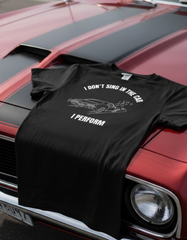 I Don’t Sing in the Car I Perform T-Shirt - Funny Singer Music Tee